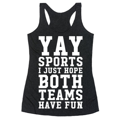 Yay Sports I Just Hope Both Teams Have Fun Racerback Tank