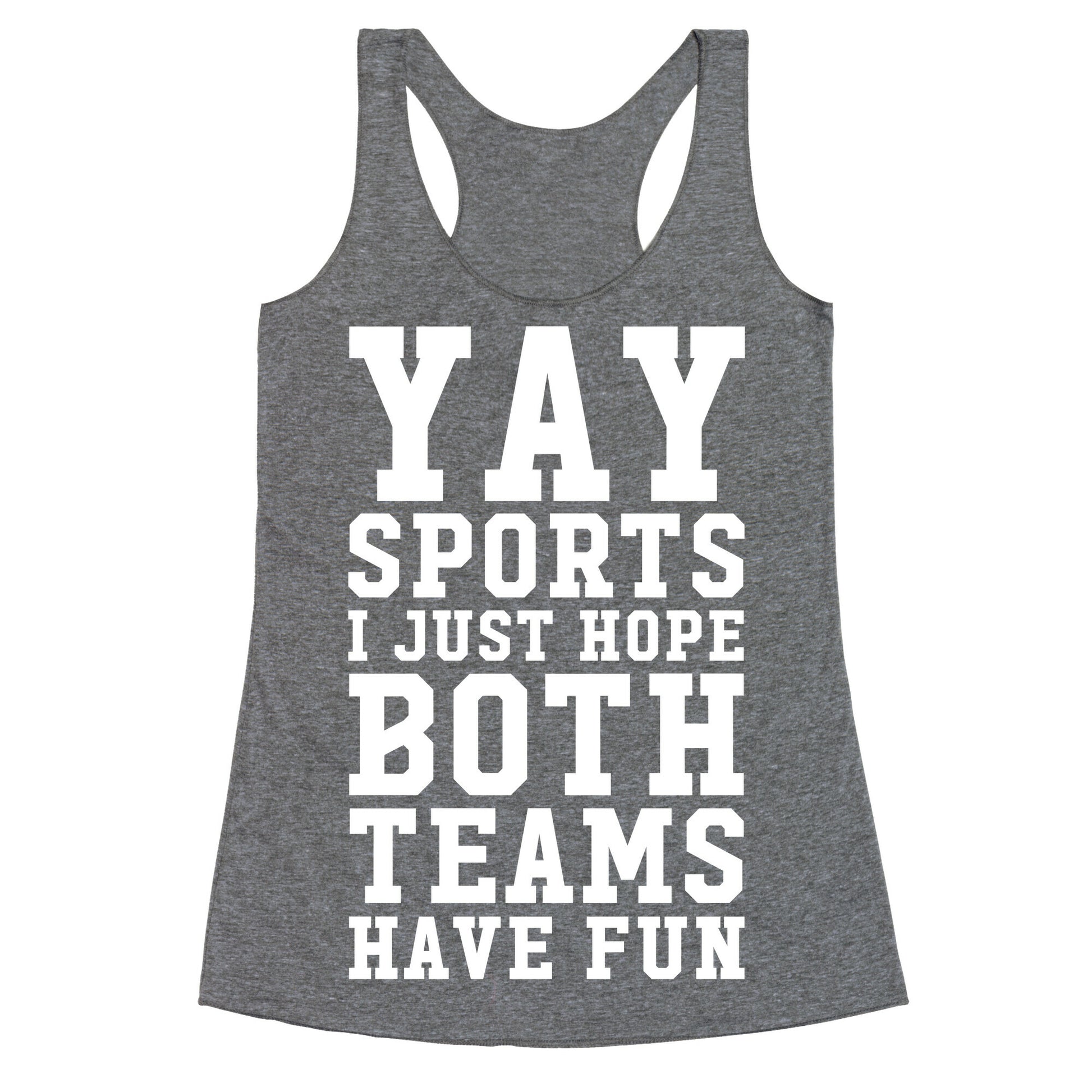 Yay Sports I Just Hope Both Teams Have Fun Racerback Tank