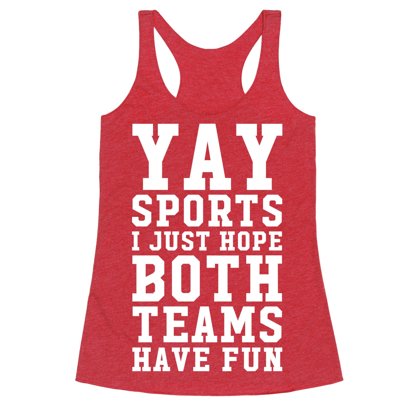 Yay Sports I Just Hope Both Teams Have Fun Racerback Tank