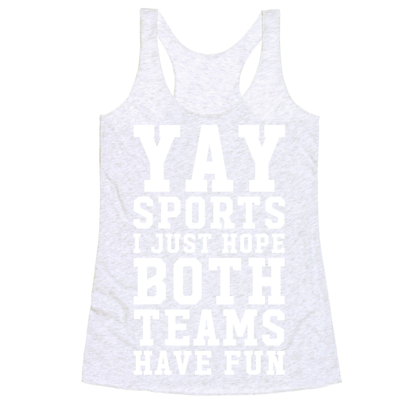 Yay Sports I Just Hope Both Teams Have Fun Racerback Tank