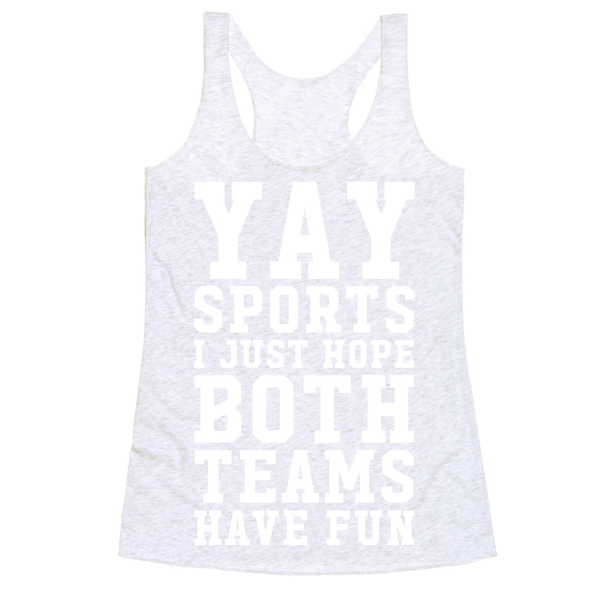 Yay Sports I Just Hope Both Teams Have Fun Racerback Tank