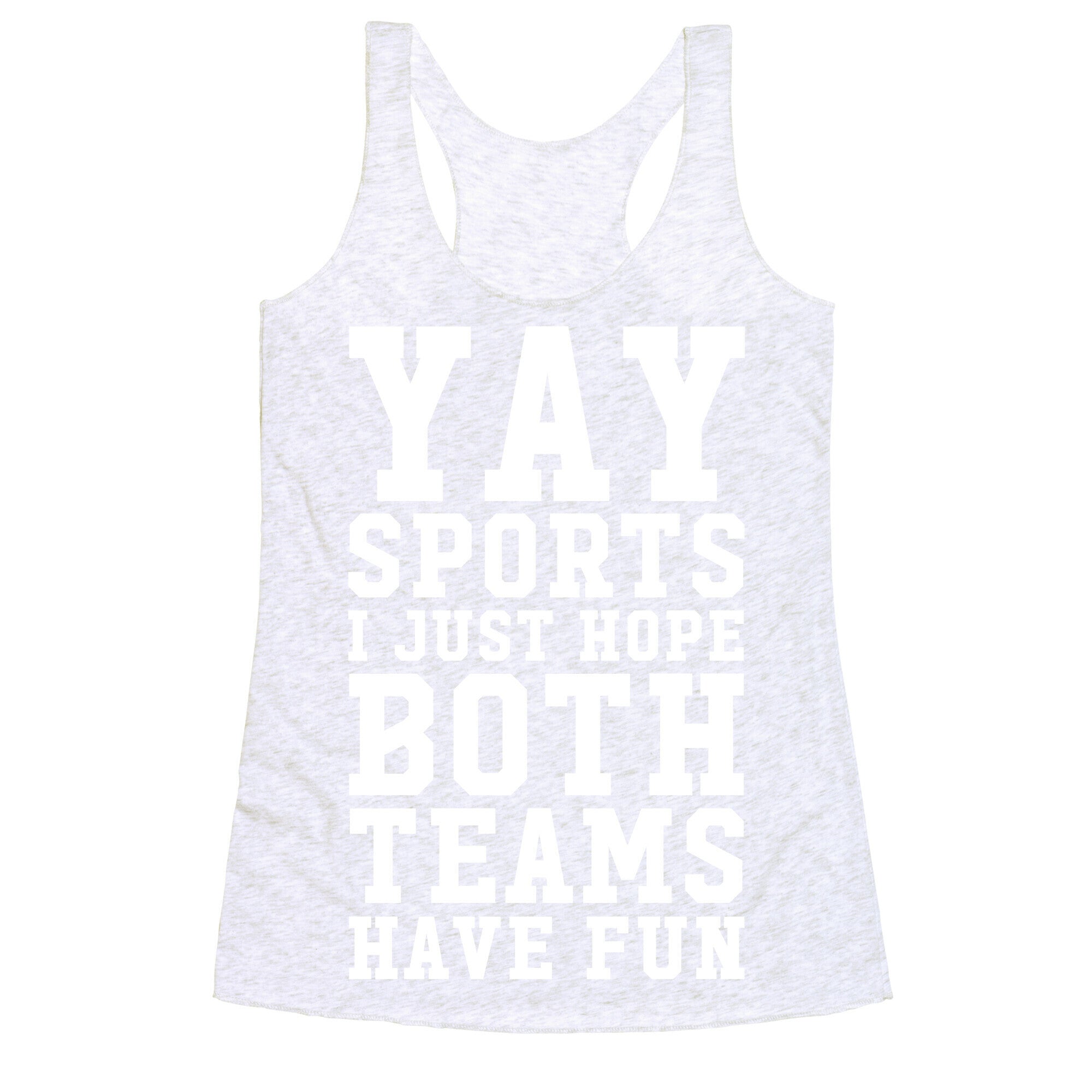 Yay Sports I Just Hope Both Teams Have Fun Racerback Tank