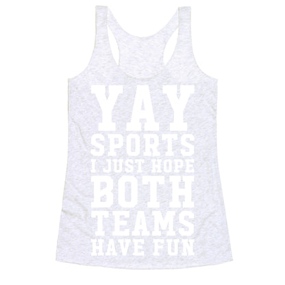 Yay Sports I Just Hope Both Teams Have Fun Racerback Tank