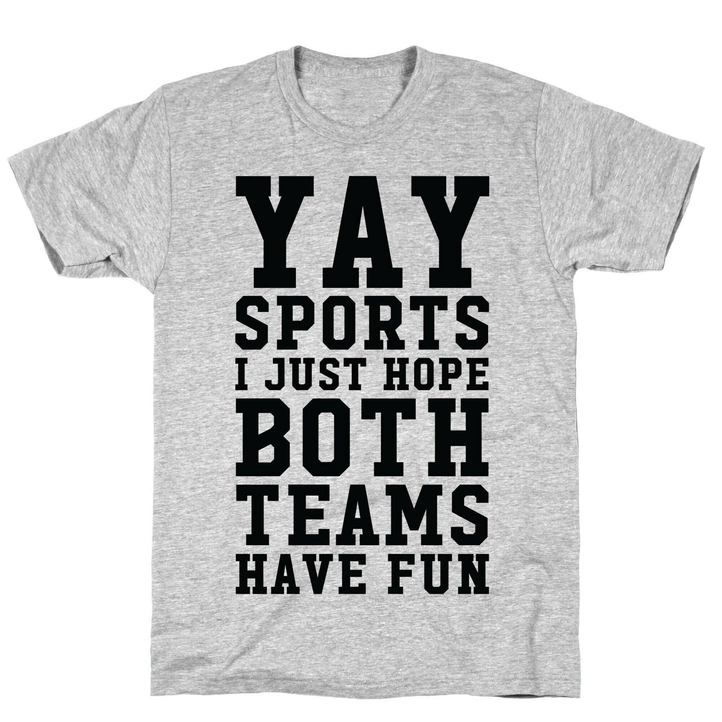 Yay Sports I Just Hope Both Teams Have Fun T-Shirt