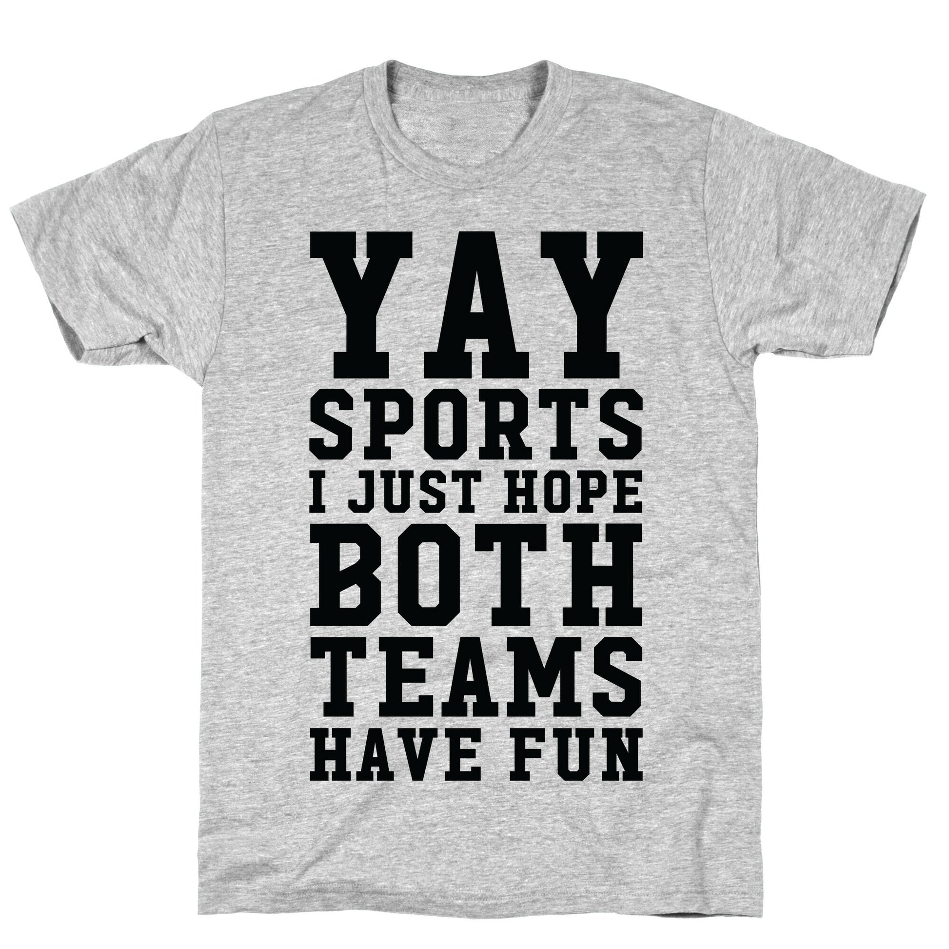 Yay Sports I Just Hope Both Teams Have Fun T-Shirt