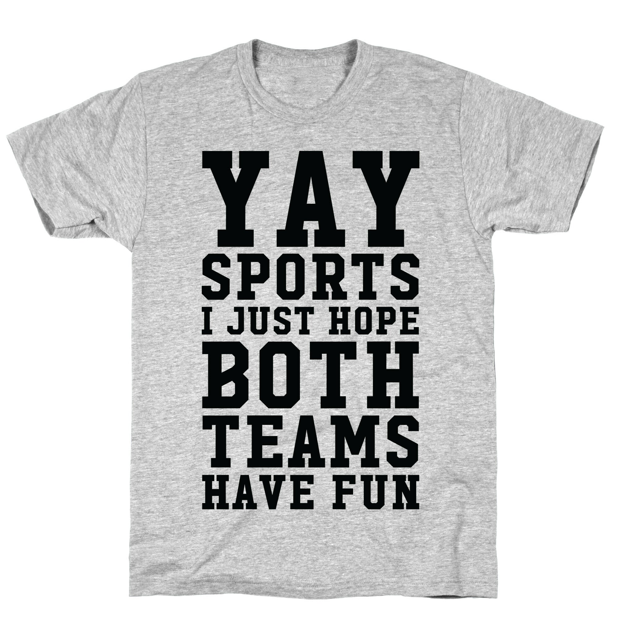 Yay Sports I Just Hope Both Teams Have Fun T-Shirt