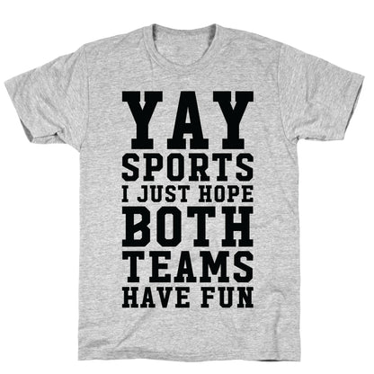 Yay Sports I Just Hope Both Teams Have Fun T-Shirt