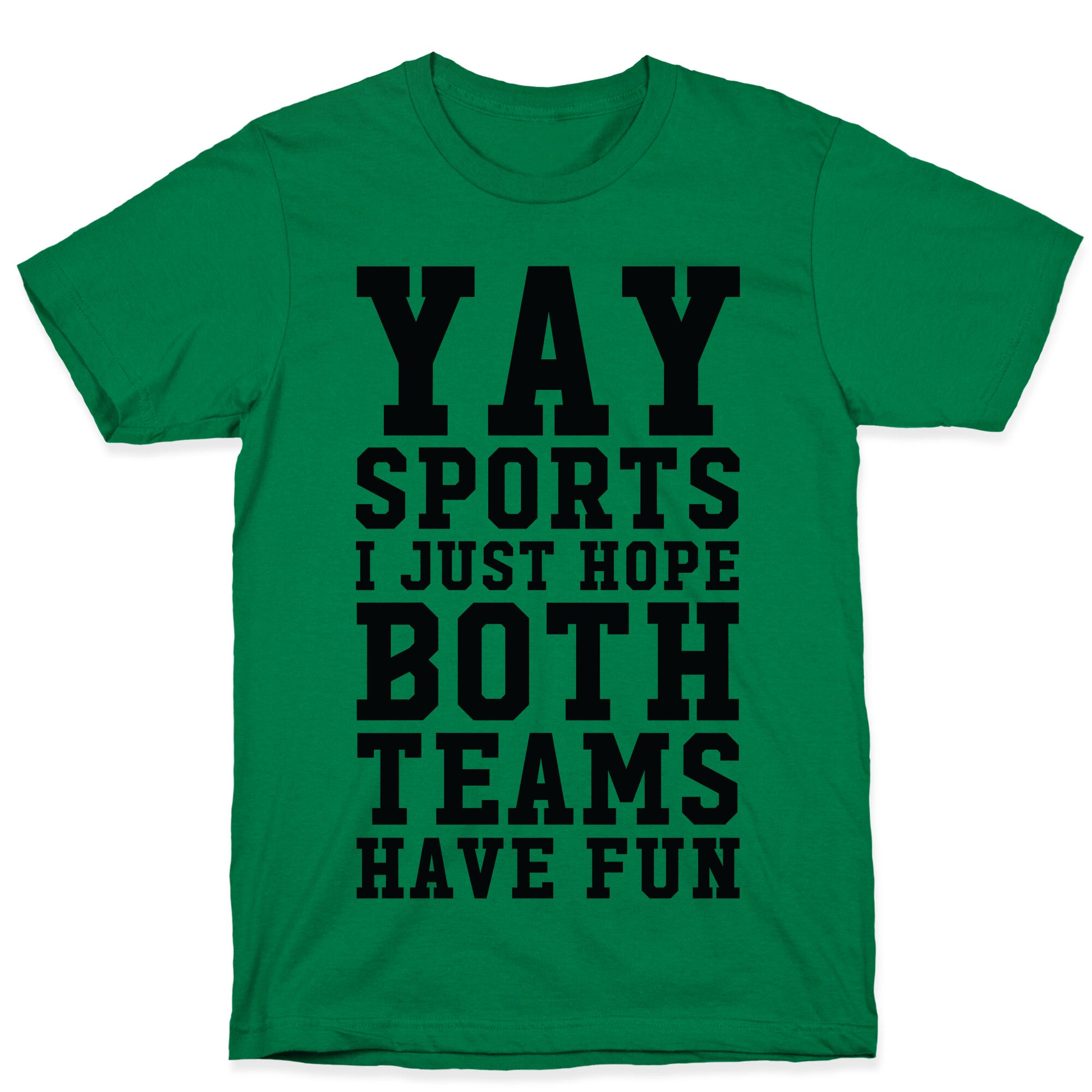 Yay Sports I Just Hope Both Teams Have Fun T-Shirt