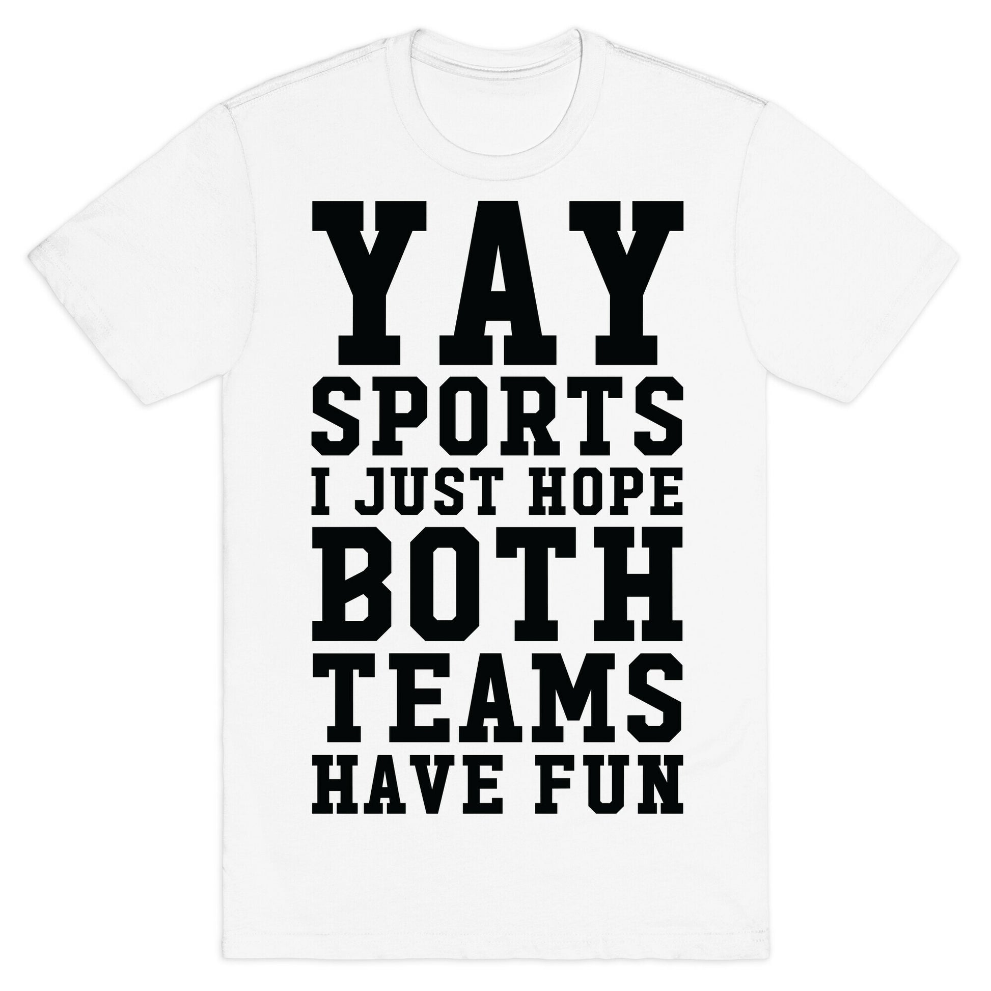 Yay Sports I Just Hope Both Teams Have Fun T-Shirt