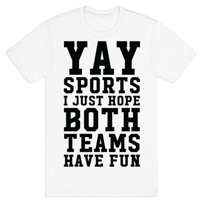 Yay Sports I Just Hope Both Teams Have Fun T-Shirt