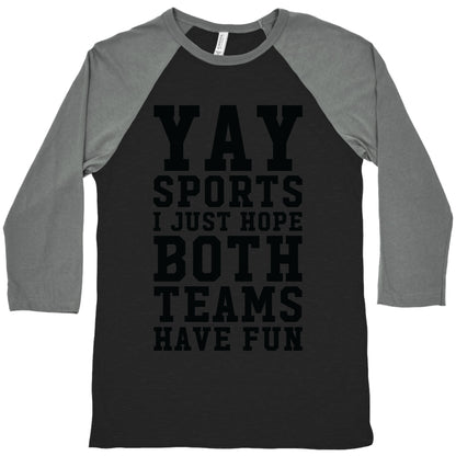 Yay Sports I Just Hope Both Teams Have Fun Baseball Tee