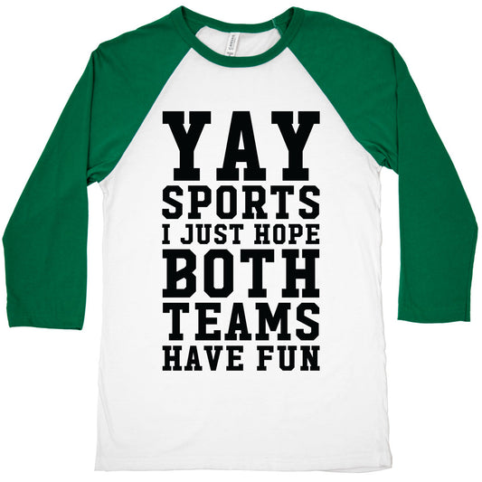 Yay Sports I Just Hope Both Teams Have Fun Baseball Tee