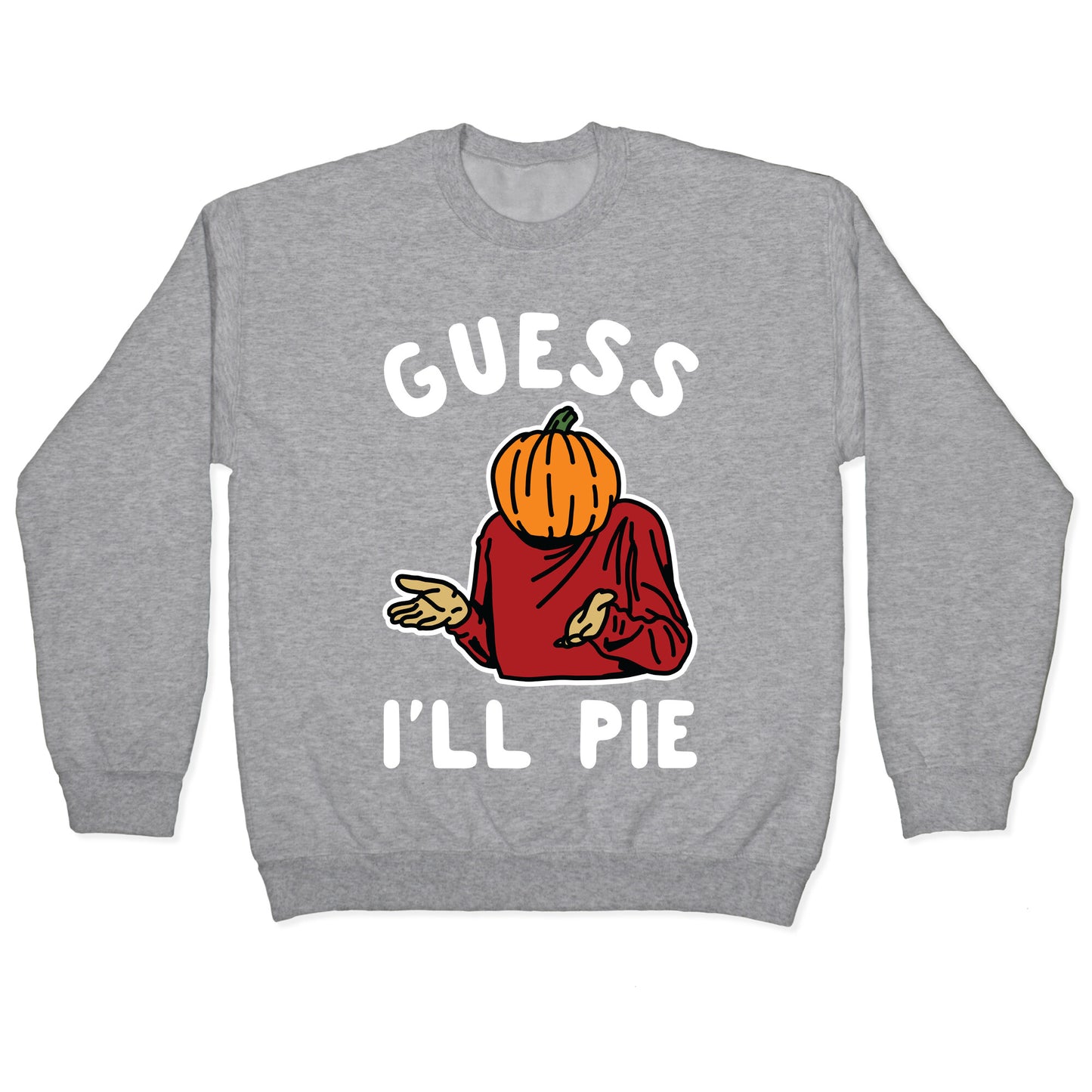 Guess I'll Pie Crewneck Sweatshirt