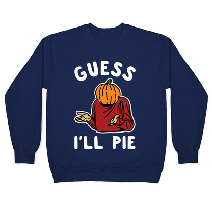 Guess I'll Pie Crewneck Sweatshirt
