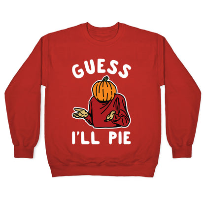 Guess I'll Pie Crewneck Sweatshirt