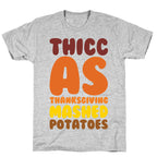 Thicc As Thanksgiving Mashed Potatoes  T-Shirt