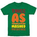 Thicc As Thanksgiving Mashed Potatoes  T-Shirt