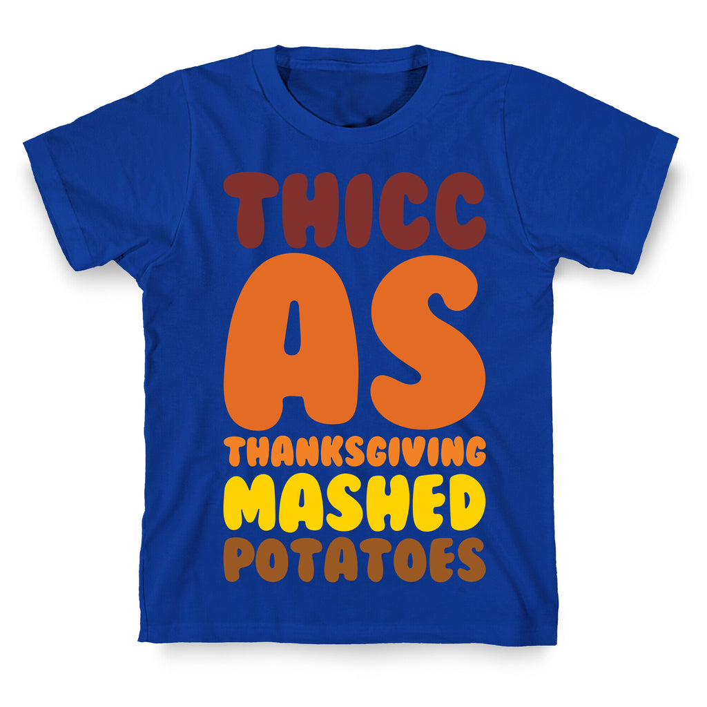 Thicc As Thanksgiving Mashed Potatoes  T-Shirt