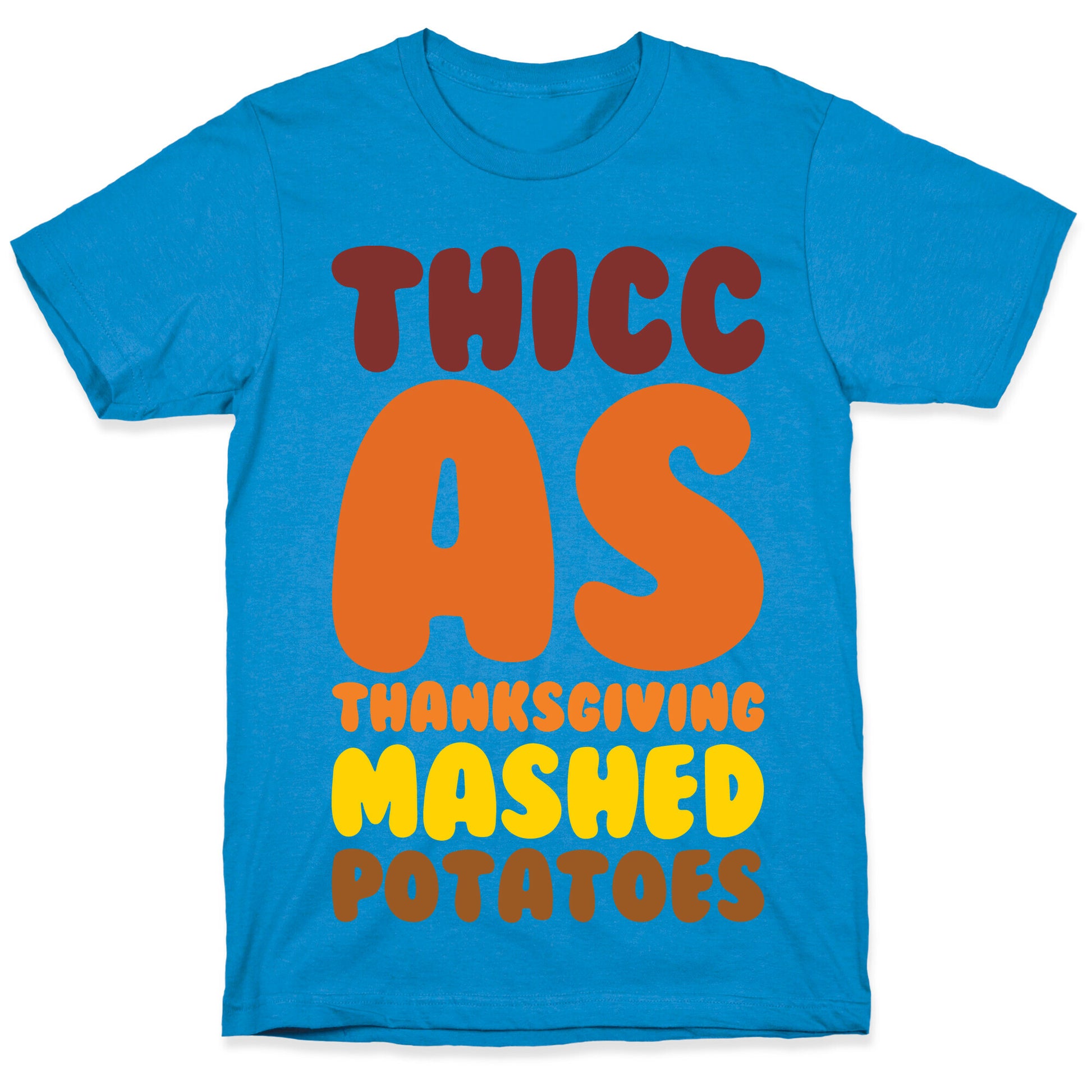 Thicc As Thanksgiving Mashed Potatoes  T-Shirt