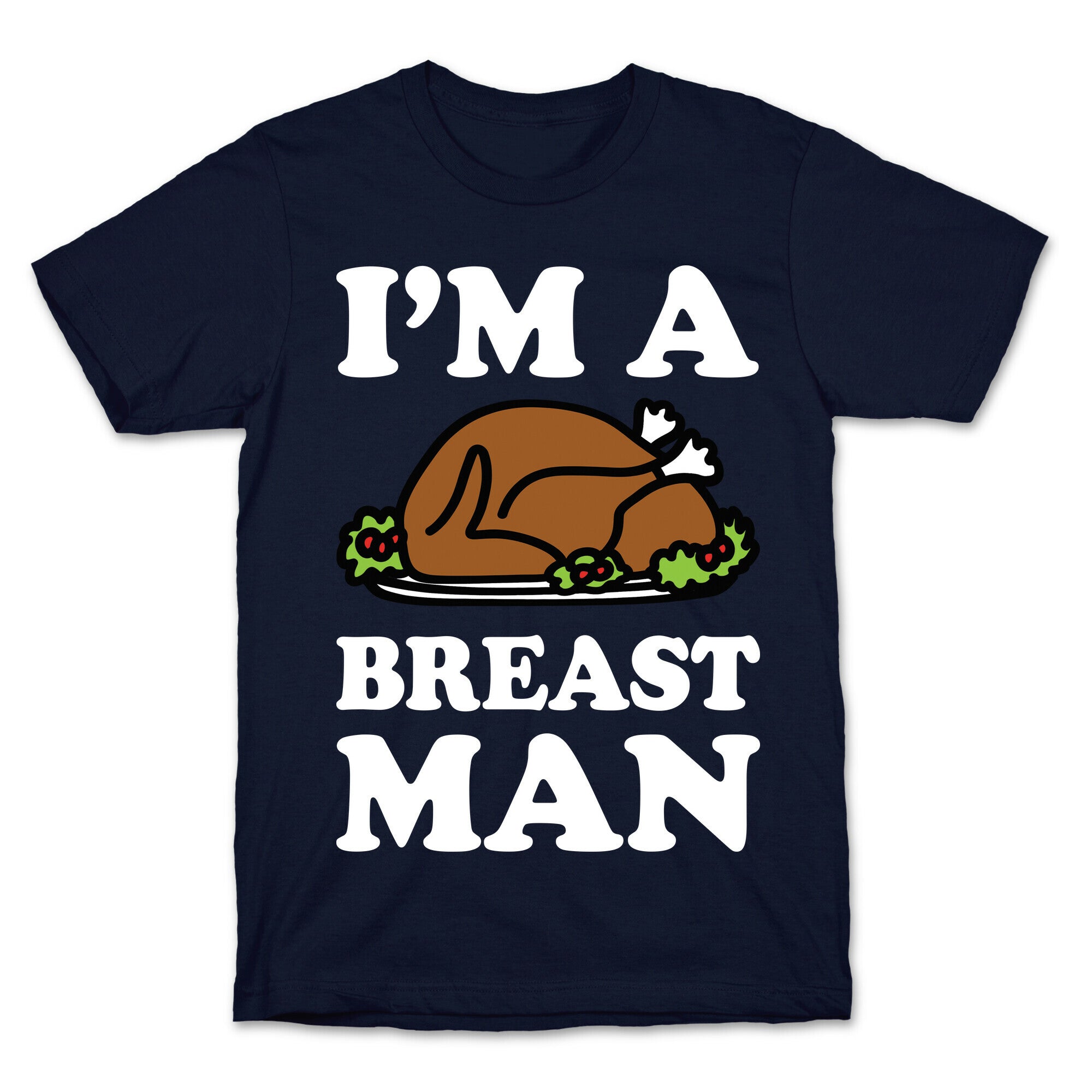 I'm A Breast Man Thanksgiving Turkey T-Shirt