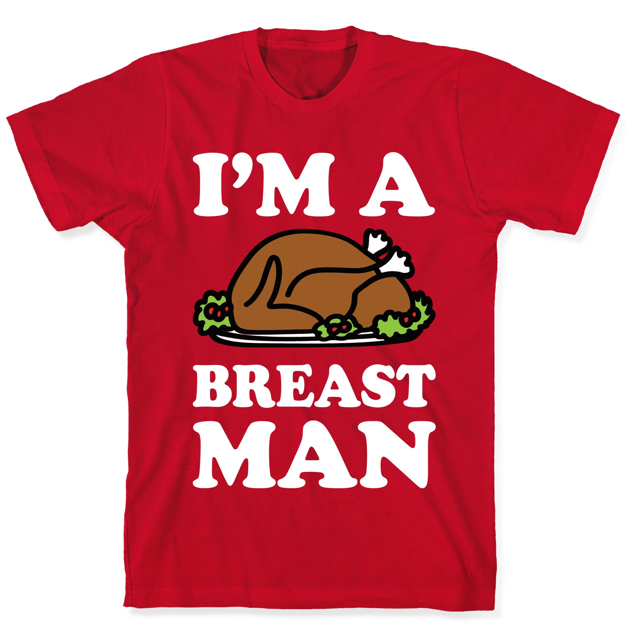I'm A Breast Man Thanksgiving Turkey T-Shirt
