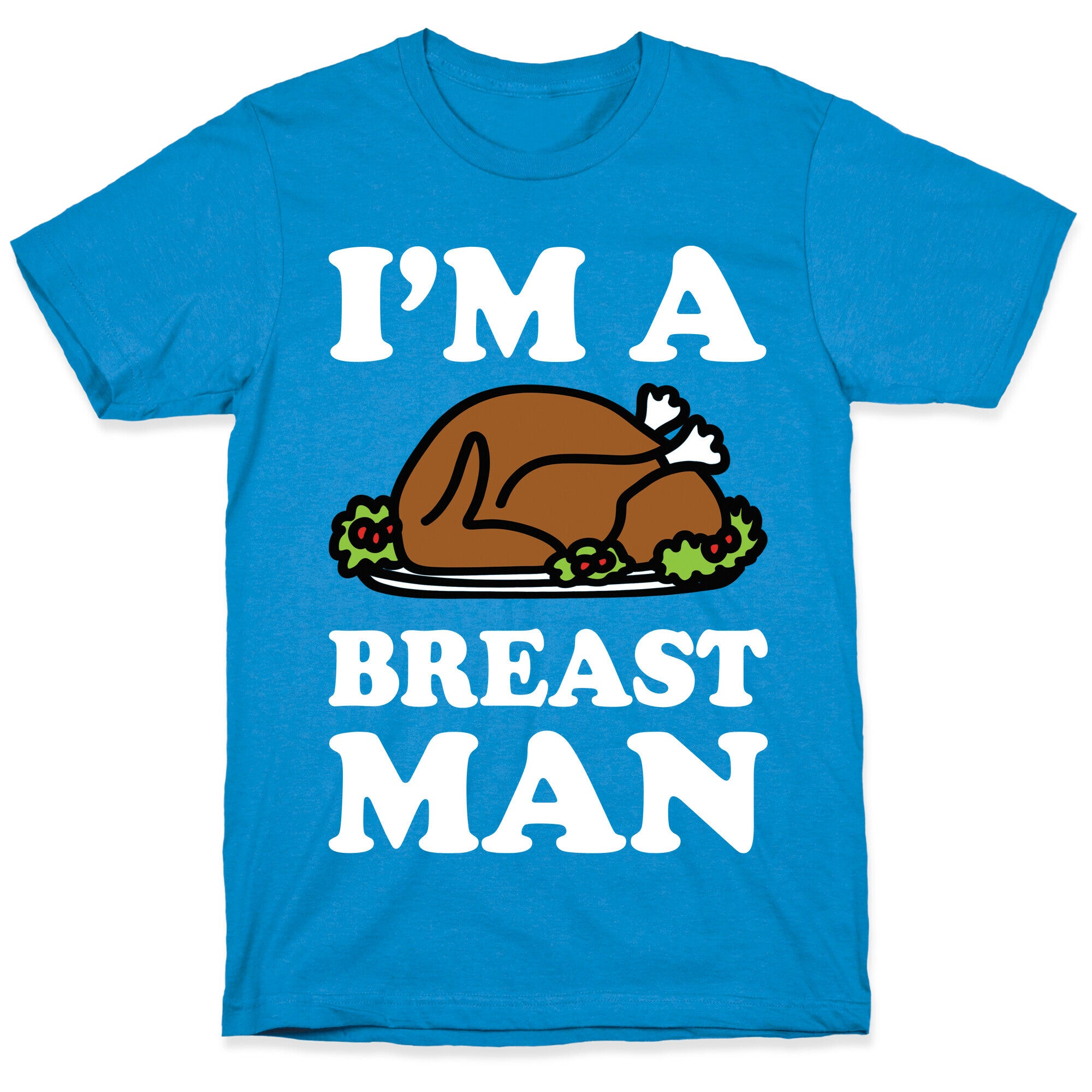 I'm A Breast Man Thanksgiving Turkey T-Shirt