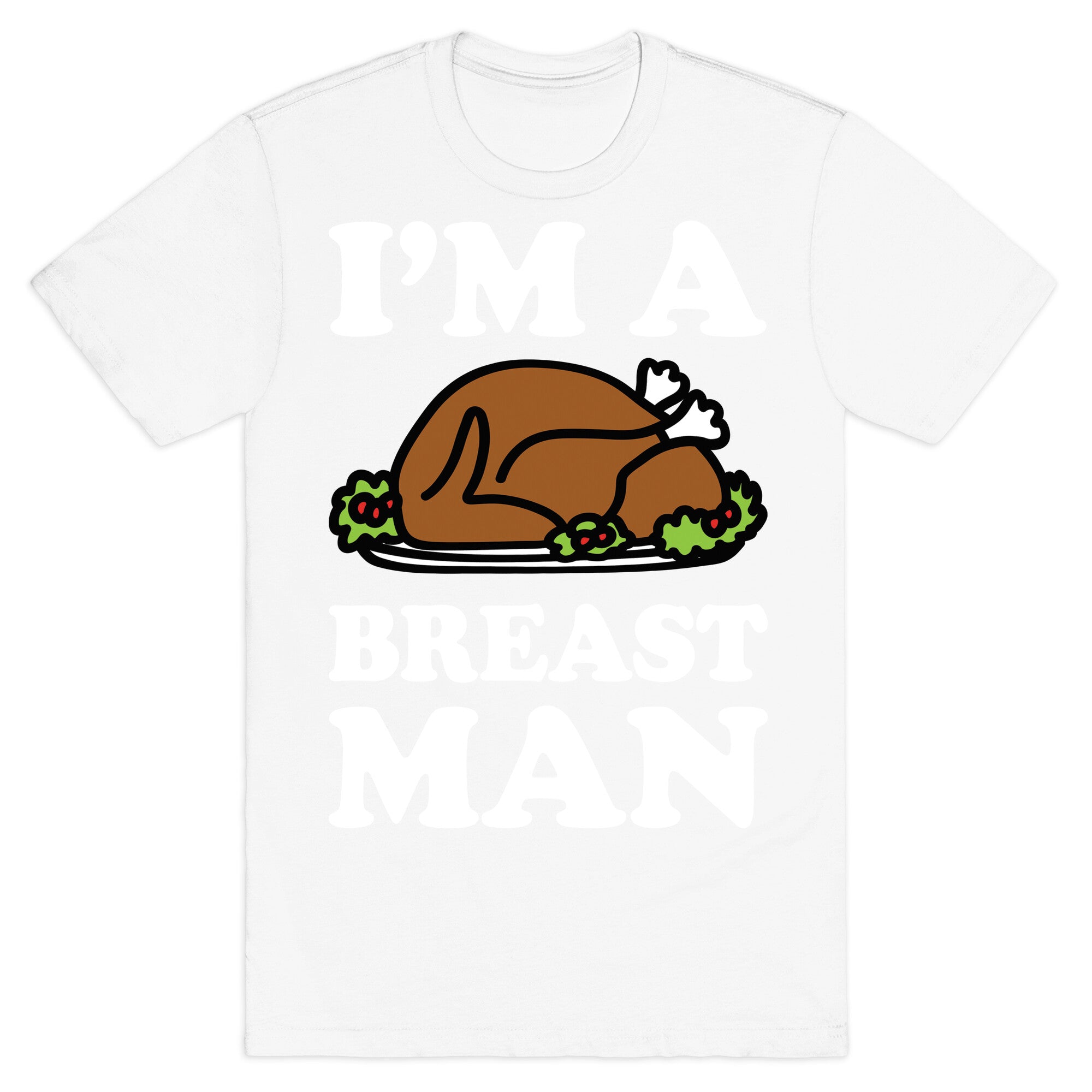 I'm A Breast Man Thanksgiving Turkey T-Shirt