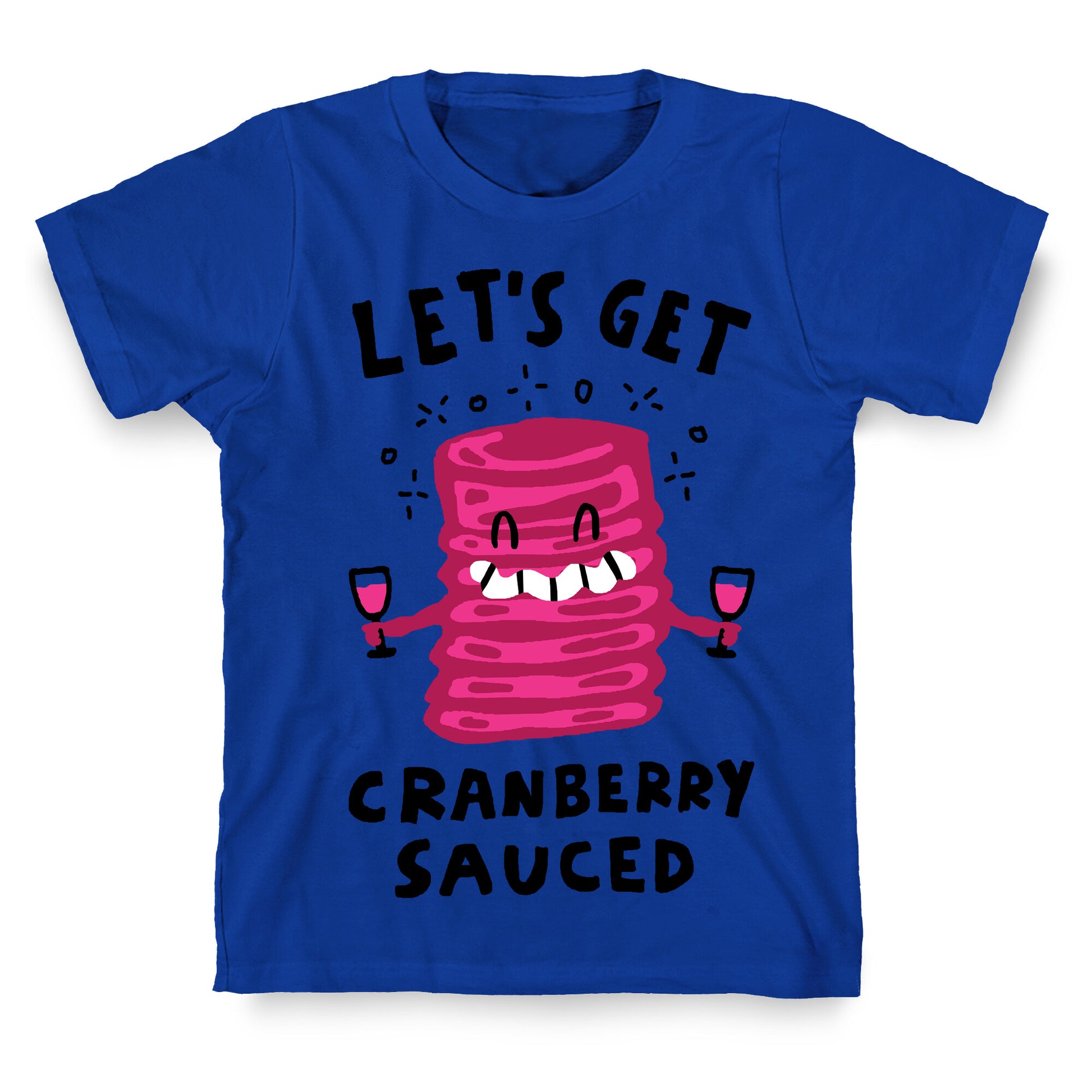 Let's Get Cranberry Sauced Thanksgiving T-Shirt