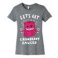 Let's Get Cranberry Sauced Thanksgiving Women's Cotton Tee