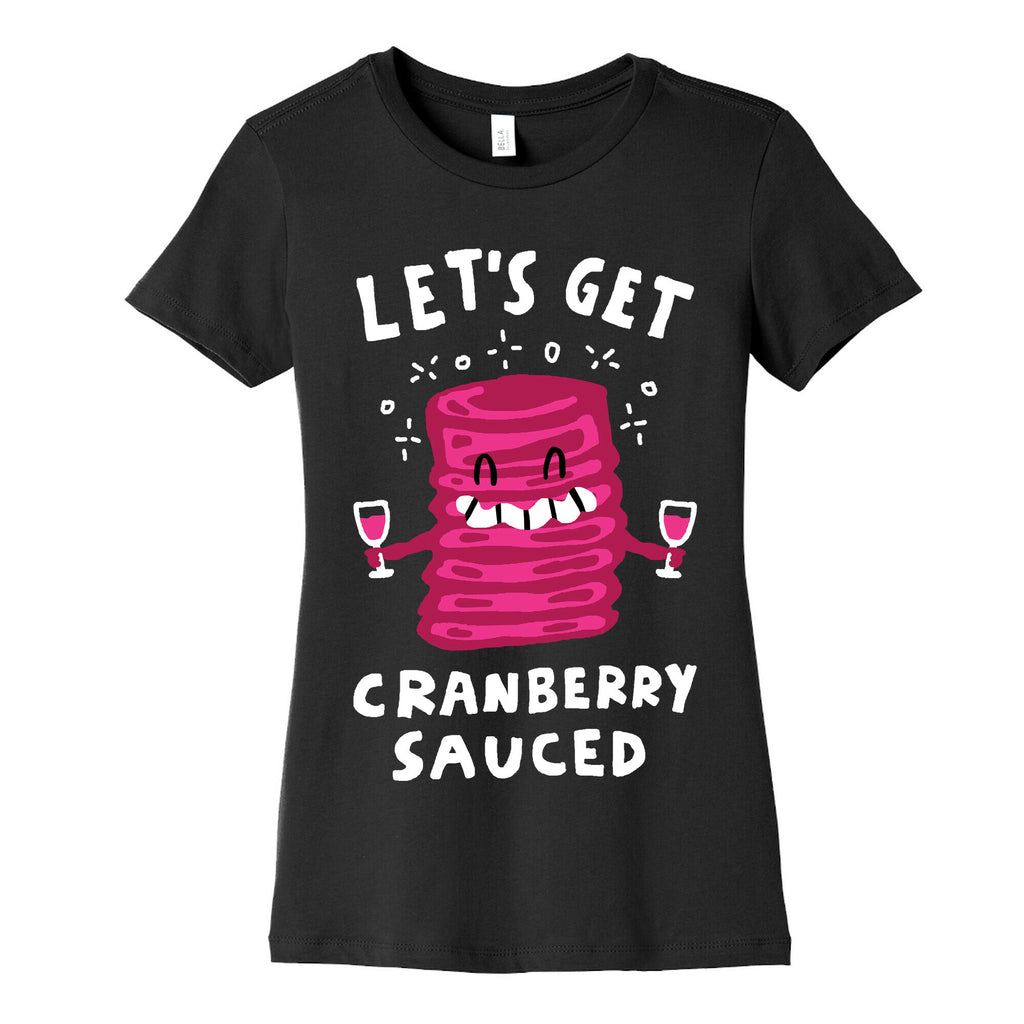 Let's Get Cranberry Sauced Thanksgiving Women's Cotton Tee
