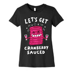 Let's Get Cranberry Sauced Thanksgiving Women's Cotton Tee