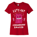 Let's Get Cranberry Sauced Thanksgiving Women's Cotton Tee