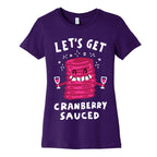 Let's Get Cranberry Sauced Thanksgiving Women's Cotton Tee