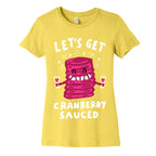 Let's Get Cranberry Sauced Thanksgiving Women's Cotton Tee