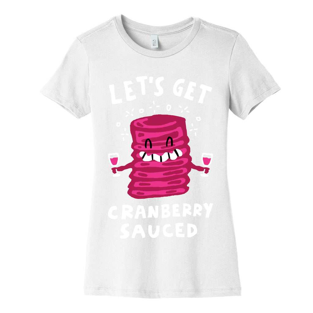 Let's Get Cranberry Sauced Thanksgiving Women's Cotton Tee