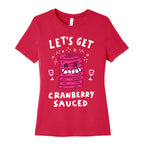 Let's Get Cranberry Sauced Thanksgiving Women's Cotton Tee