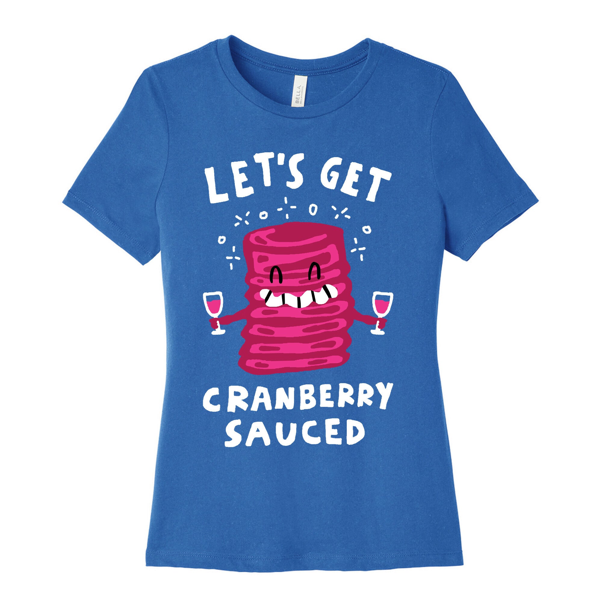 Let's Get Cranberry Sauced Thanksgiving Women's Cotton Tee