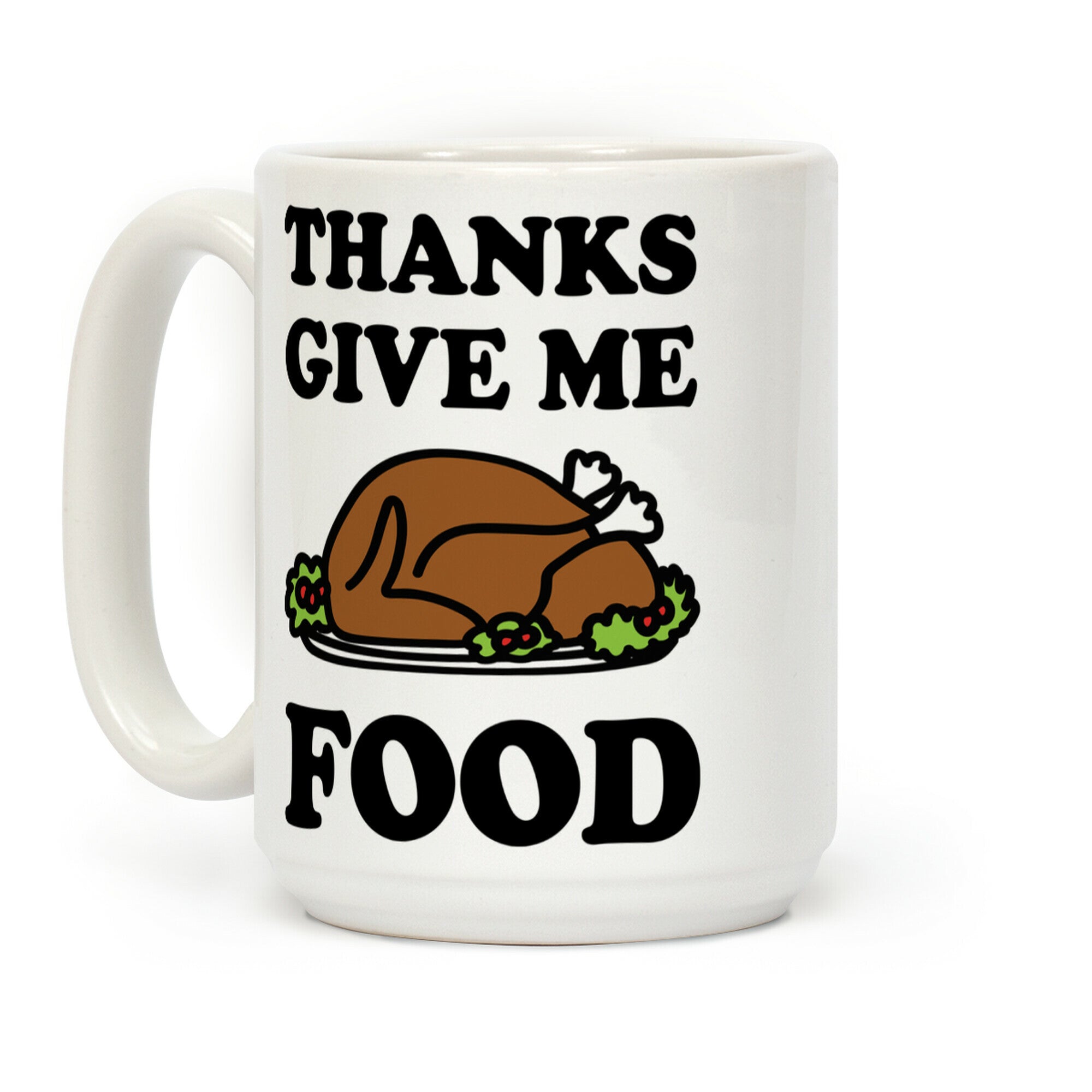 Thanks Give Me Food Thanksgiving Coffee Mug