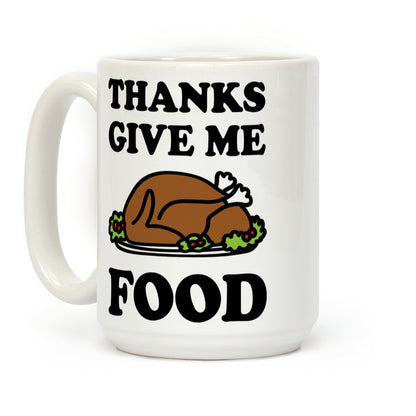 Thanks Give Me Food Thanksgiving Coffee Mug