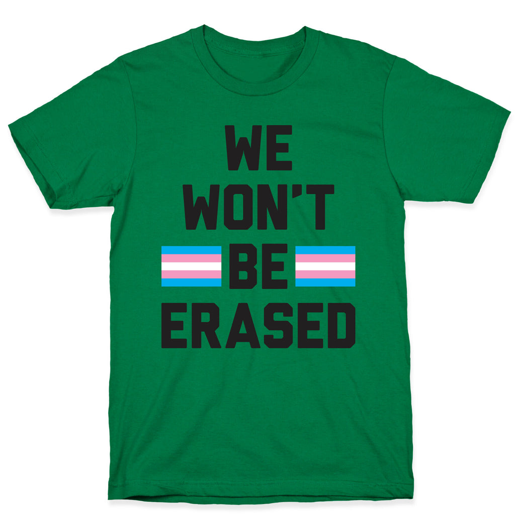 We Won't Be Erased Transgender T-Shirt