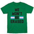 We Won't Be Erased Transgender T-Shirt