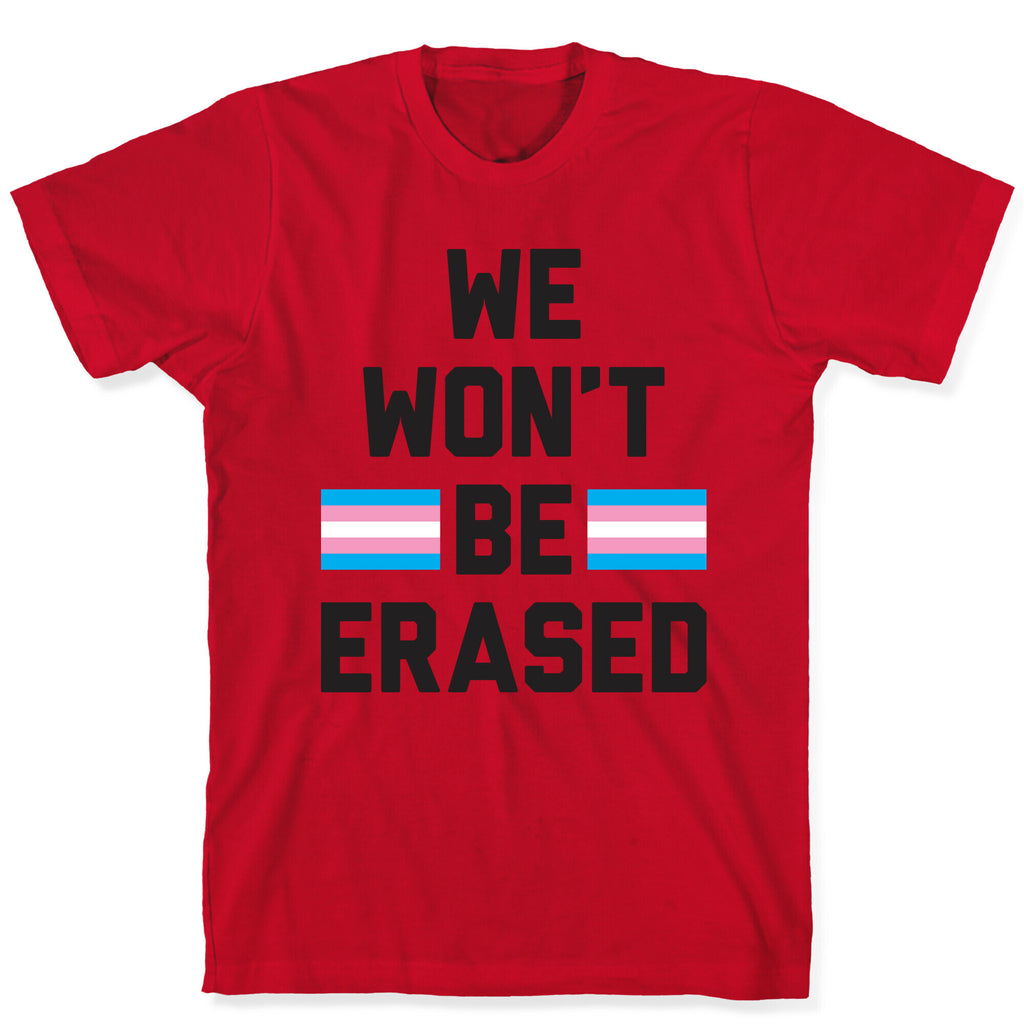 We Won't Be Erased Transgender T-Shirt