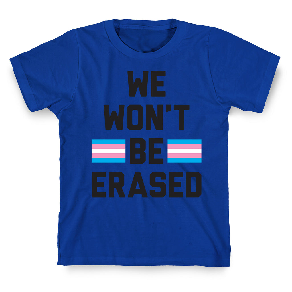 We Won't Be Erased Transgender T-Shirt