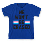We Won't Be Erased Transgender T-Shirt