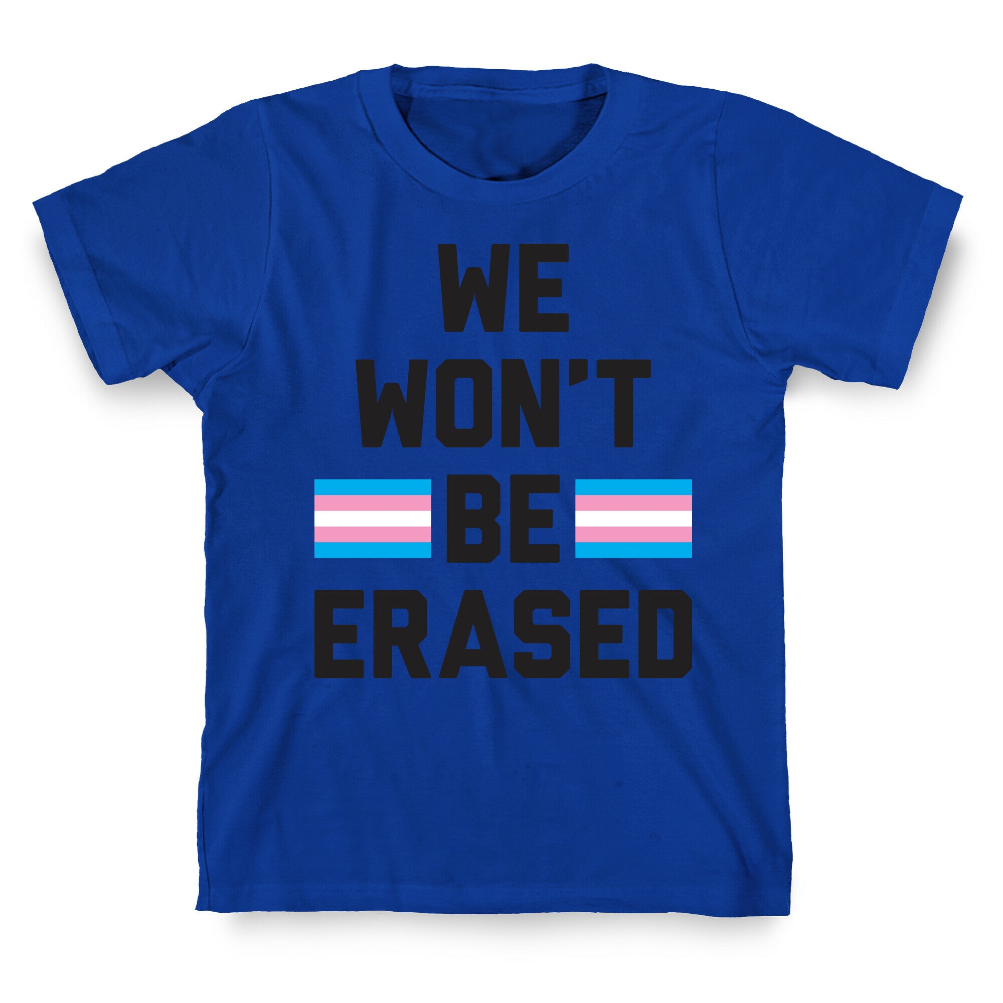 We Won't Be Erased Transgender T-Shirt