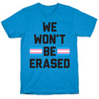 We Won't Be Erased Transgender T-Shirt