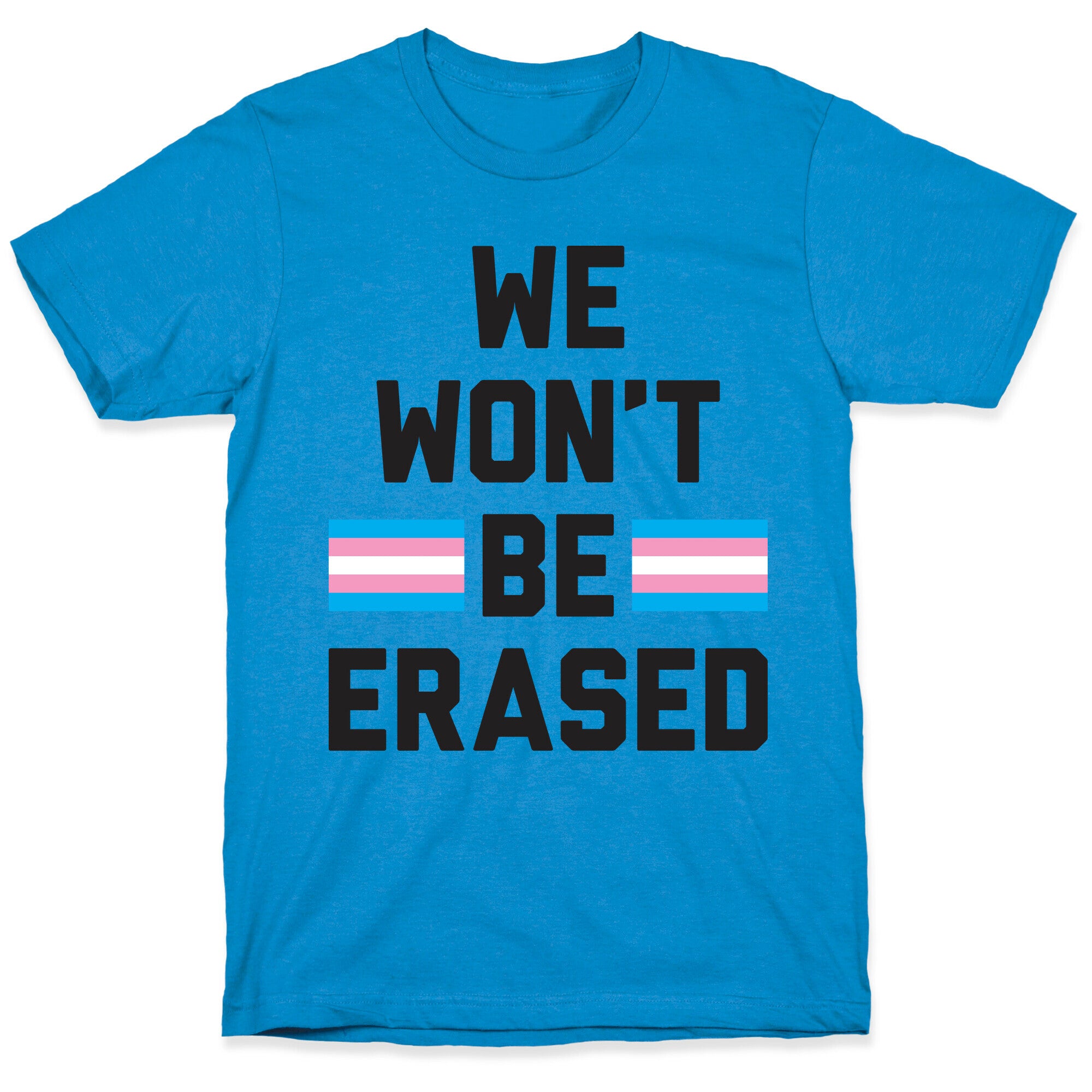 We Won't Be Erased Transgender T-Shirt