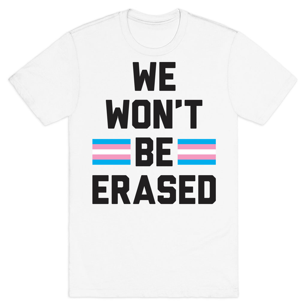 We Won't Be Erased Transgender T-Shirt