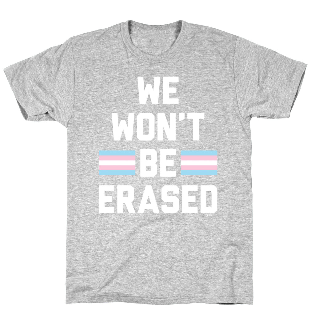 We Won't Be Erased Transgender T-Shirt