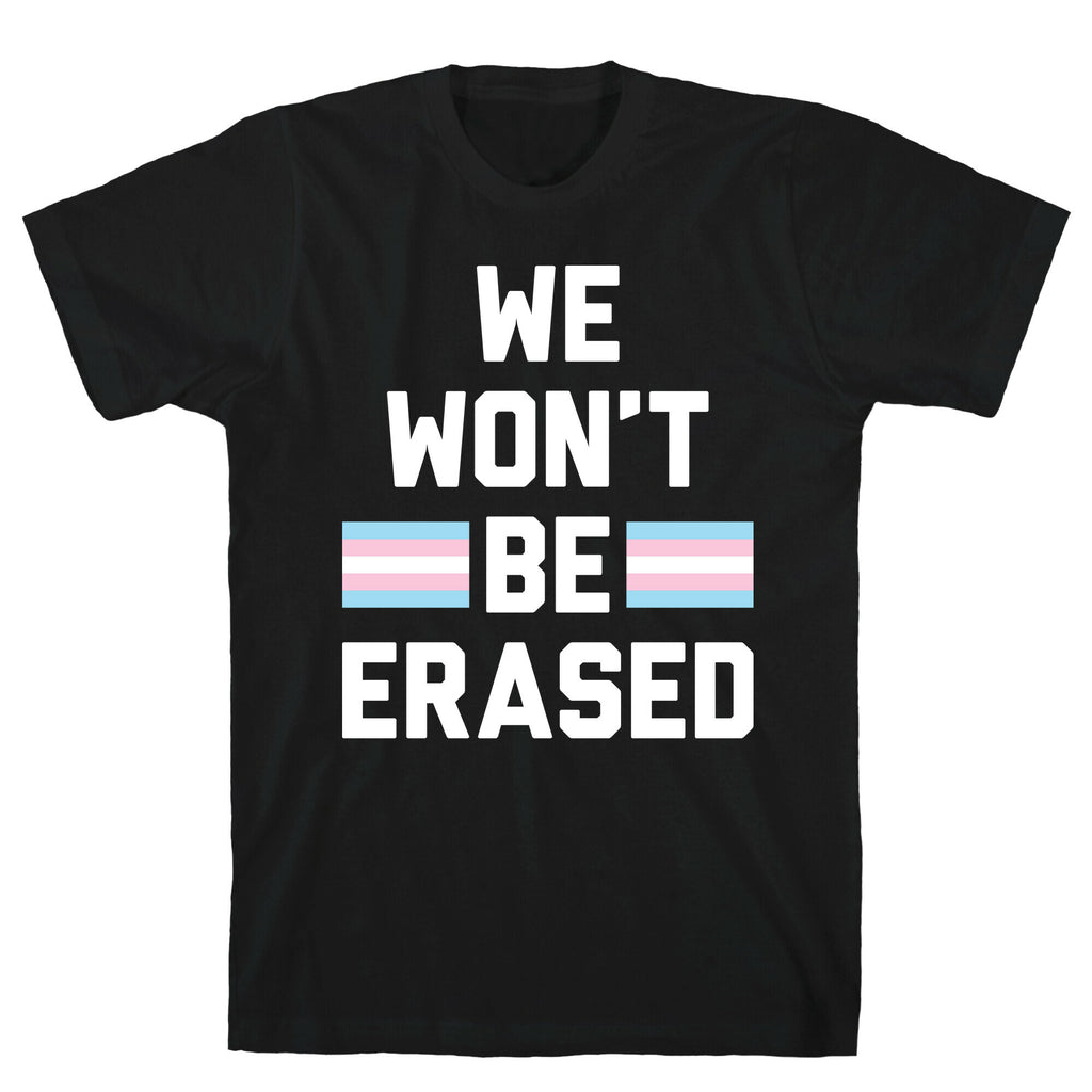 We Won't Be Erased Transgender T-Shirt